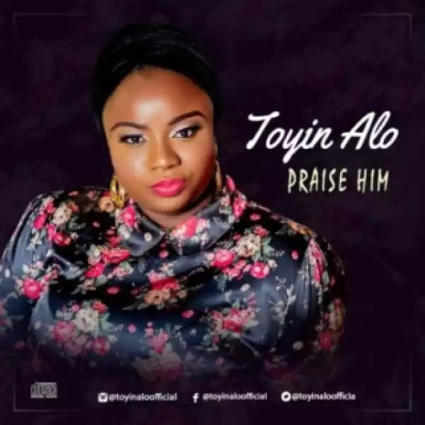 Toyin Alo - Praise Him